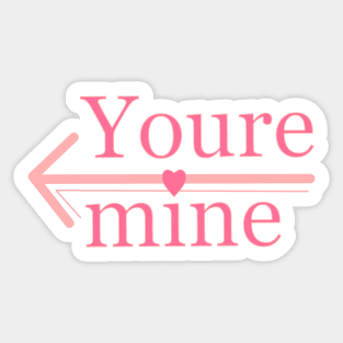 Youre mine Sticker